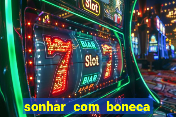 sonhar com boneca jogo do bicho